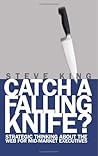 Catch A Falling Knife?: Strategic Thinking About the Web for Mid-Market Executives