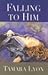 Falling to Him by Tamara Lyon