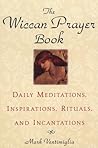 The Wiccan Prayer Book: Daily Meditations, Inspirations, Rituals, and Incantations