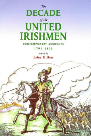 The Decade of the United Irishmen: Contemporary Accounts 1791-1801 (Paperback)