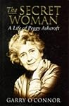 The Secret Woman: A Life of Peggy Ashcroft The Secret Woman: A Life of Peggy Ashcroft