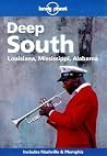 Deep South: Louisiana, Mississippi, Alabama (Lonely Planet Regional Guide) Deep South: Louisiana, Mississippi, Alabama (Lonely Planet Regional Guide)