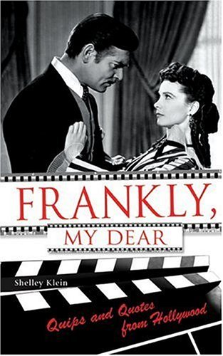 Frankly, My Dear: Quips And Quotes from Hollywood (Hardcover)