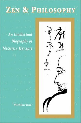 Zen and Philosophy: An Intellectual Biography of Nishida Kitarō (Paperback)