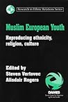 Muslim European Youth: Reproducing Ethnicity, Religion, Culture (Research in Ethnic Relations Series)