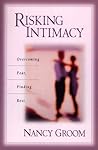 Risking Intimacy: Overcoming Fear, Finding Rest Risking Intimacy: Overcoming Fear, Finding Rest