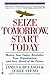 Seize Tomorrow, Start Today...