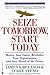 Seize Tomorrow, Start Today: Renew Your Vision, Revitalize Your Organization, and Stay Ahead of the Future