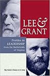 Lee & Grant: Profiles in Leadership from the Battlefields of Virginia Lee & Grant: Profiles in Leadership from the Battlefields of Virginia