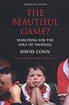 The Beautiful Game? Searching for the Soul of Football by Consultant Anaesthetist Dav...