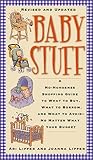 Baby Stuff: A No-Nonsense Shopping Guide to What to Buy, What to Borrow, and What to Avoid -- No Matter What Your Budget
