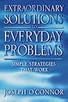 Extraordinary Solutions to Everyday Problems: Simple Strategies that Work