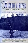 To Know a River: A Haig-Brown Reader To Know a River: A Haig-Brown Reader