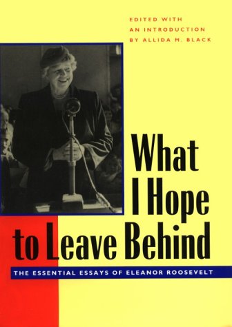 What I Hope to Leave Behind: The Essential Essays of Eleanor Roosevelt (Hardcover)