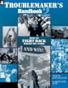 A Troublemaker's Handbook 2: How to Fight Back Where You Work--and Win! A Troublemaker's Handbook 2: How to Fight Back Where You Work--and Win!