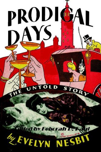 Prodigal Days: The Untold Story of Evelyn Nesbit (Paperback)