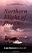 Northern Flight of Dreams: Flying Adventures in British Columbia, Yukon, Nw Territories, and Alaska