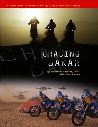 Chasing Dakar: A Rider's Guide to Adventure Riding, Rally Preparation and Racing