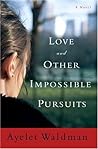 Love and Other Impossible Pursuits by Ayelet Waldman Love and Other Impossible Pursuits by Ayelet Waldman