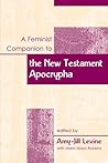 A Feminist Companion to the New Testament Apocrypha (Feminist Companion to the New Testament and Early Christian Writings, #11) A Feminist Companion to the New Testament Apocrypha (Feminist Companion to the New Testament and Early Christian Writings, #11)