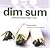 Dim Sum: Delicious Asian Finger Food