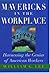 Mavericks in the Workplace: Harnessing the Genius of American Workers