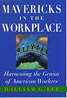 Mavericks in the Workplace: Harnessing the Genius of American Workers