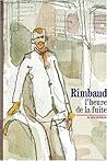 Rimbaud:  L'heure de la fuite