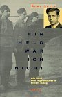 Ein Held war ich nicht: Als Kind und Jugendlicher in Hitlers Krieg (German Edition)