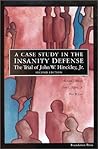 A Case Study in the Insanity Defense: The Trial of John W. Hinckley, JR.