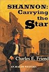 Shannon: Carrying the Star (A Sheriff Shannon Westerns)