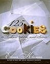 125 Cookies to Bake, Nibble, and Savor by Elinor Klivans