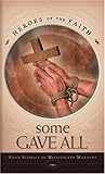 Some Gave All: Four Stories of Missionary Martyrs (Heroes of the Faith) Some Gave All: Four Stories of Missionary Martyrs (Heroes of the Faith)