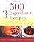 500 3-Ingredient Recipes: S...