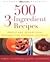 500 3-Ingredient Recipes by Carol Hildebrand