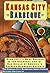 Kansas City Barbeque: Over 125 of the Recipes for Charcoal and Gas Grills By America's Premier Experts