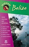 Hidden Belize 2 Ed: Including Tikal, Copan and the Cayes
