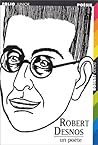 Robert Desnos: un poete Robert Desnos: un poete