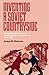 Inventing a Soviet Countryside: State Power and the Transformation of Rural Russia, 1917–1929 (Russian and East European Studies)