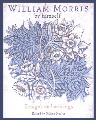 William Morris by Himself: Designs and Writings (Hardcover)
