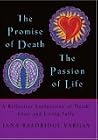 The Promise of Death, The Passion of Life: A Reflective Exploration of Death, Loss, and Living Fully The Promise of Death, The Passion of Life: A Reflective Exploration of Death, Loss, and Living Fully