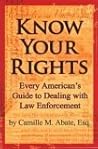 Know Your Rights: Every American's Guide to Dealing with Law Enforcement Know Your Rights: Every American's Guide to Dealing with Law Enforcement
