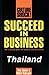 Succeed in Business Thailand: The Essential Guide for Business and Investment (CULTURE SHOCK! SUCCESS SECRETS TO MAXIMIZE BUSINESS)