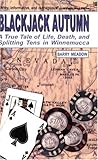 Blackjack Autumn: A True Tale of Life, Death, and Splitting Tens in Winnemucca Blackjack Autumn: A True Tale of Life, Death, and Splitting Tens in Winnemucca