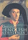 Origins of the English Gentleman: Heraldry, Chivalry and Gentility in Medieval England, c. 1300-c. 1500 Origins of the English Gentleman: Heraldry, Chivalry and Gentility in Medieval England, c. 1300-c. 1500