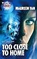 Too Close to Home by Maureen Tan