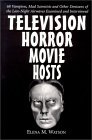 Television Horror Movie Hosts: 68 Vampires, Mad Scientists and Other Denizens of the Late-Night Airwaves Examined and Interviewed