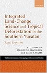 Integrated Land-Change Science and Tropical Deforestation in the Southern Yucatán: Final Frontiers (Clarendon Lectures in Geography and Environmental Studies)