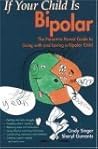 If Your Child Is Bipolar: The Parent-to-Parent Guide to Living with and Loving a Bipolar Child If Your Child Is Bipolar: The Parent-to-Parent Guide to Living with and Loving a Bipolar Child