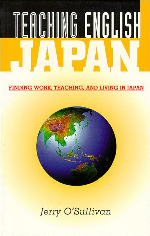 Teaching English Japan: Finding Work, Teaching, and Living in Japan (Paperback)